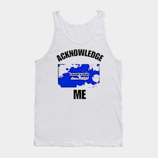 Acknowledge me Tank Top